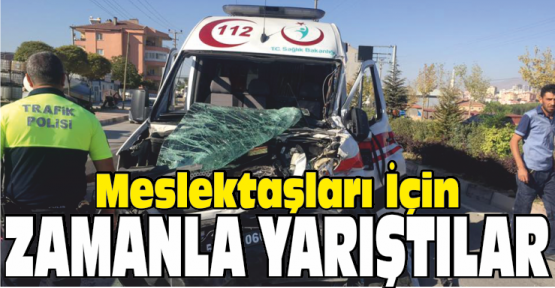 112 Ekipleri Kazada Yaralanan Meslektaşları İçin Zamanla Yarıştı