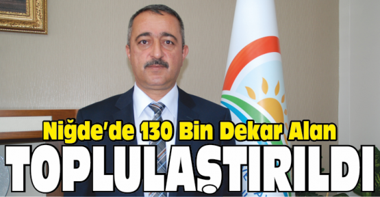 130 Bin Dekar Arazi Toplulaştırıldı