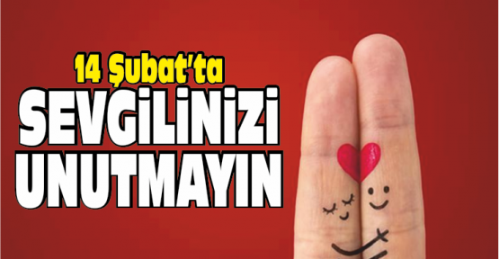 14 Şubat Sevgililer Gününde Sevgilinizi Unutmayın
