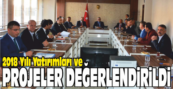 2018 Yılı Yatırım Projeleri Değerlendirildi