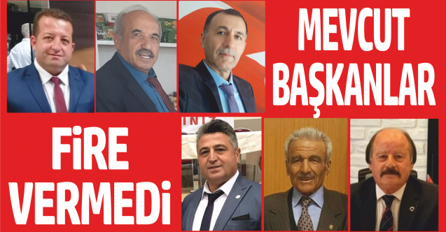 MEVCUT BAŞKANLAR FİRE VERMEDİ