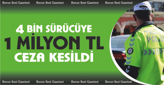 4 bin sürücüye 1 milyon TL Ceza kesildi