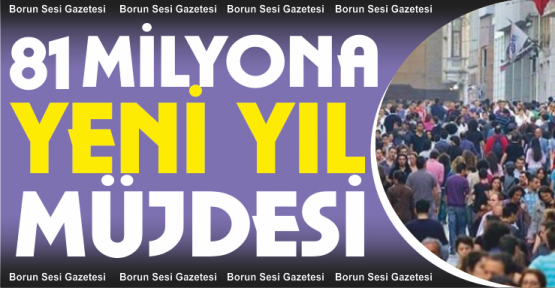 81 milyona yeni yıl müjdesi! Herkesi etkileyecek