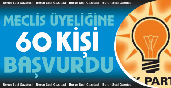 AK Parti'de Meclis Üyeliği İçin 60 Müracaat