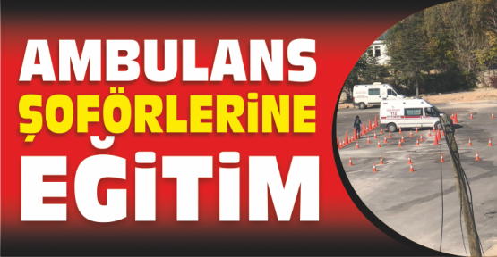 Ambulans Şoförlerine Uygulamalı Eğitim