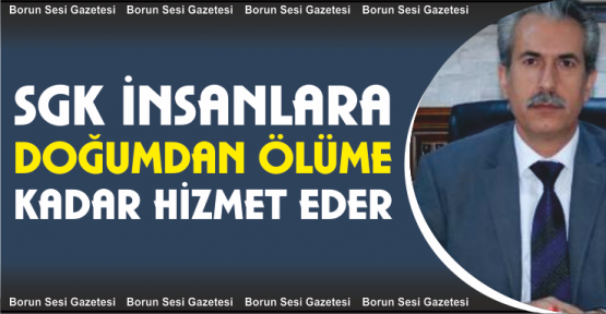 Aydoğdu, SGK Vatandaşlara Doğumdan Ölüme Kadar Hizmet Eder