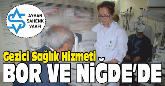 Ayhan Şahenk Vakfı Gezici Sağlık Hizmeti Niğde ve Bor’da