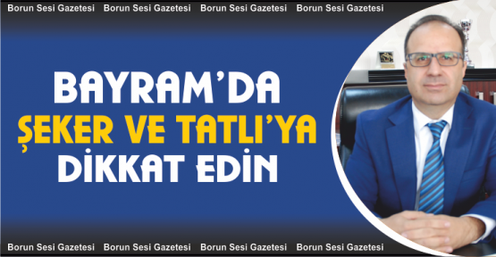 Bayramda şeker ve tatlı tüketiminde fazlaya kaçmayın