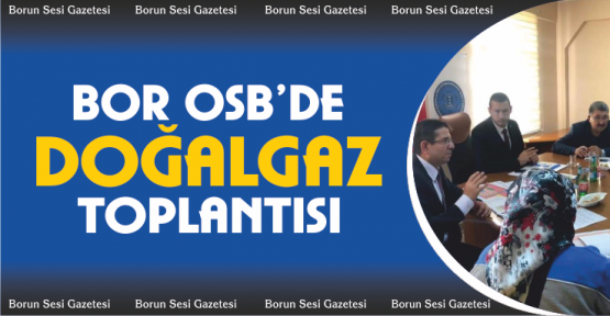 Bor OSB’de Doğalgaz Bilgilendirme Toplantısı Yapıldı