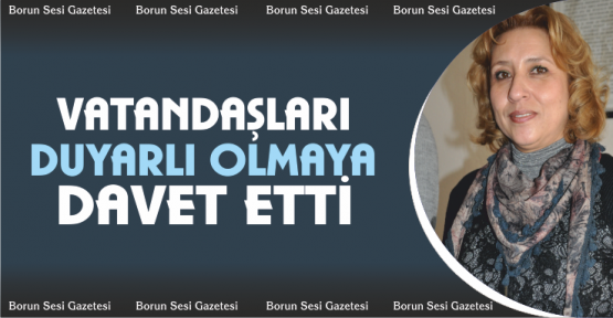 Çalışkan Vatandaşları duyarlı olmaya çağırdı