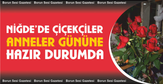 Çiçekçiler Anneler Günü’ne Hazır