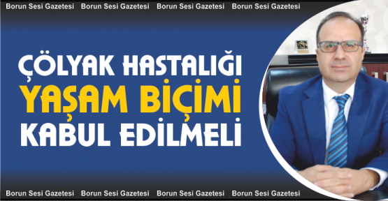 ÇÖLYAK yaşam biçimi olarak kabul edilmeli