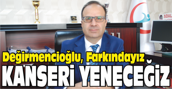 Değirmencioğlu, Farkındayız Kanseri Yeneceğiz