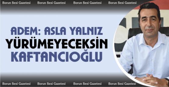 Âdem, “Asla Yalnız Yürümeyeceksin Canan Kaftancıoğlu!”