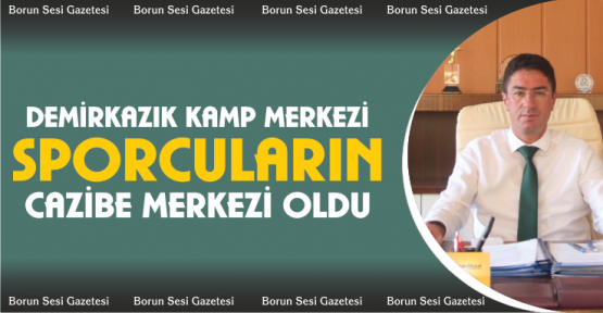 Demirkazık kamp merkezi sporcuların cazibe merkezi oldu