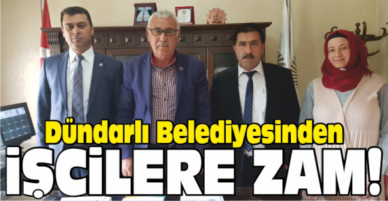 Dündarlı Belediyesinde İşçilerin Yüzünü Güldüren Zam Yapıldı