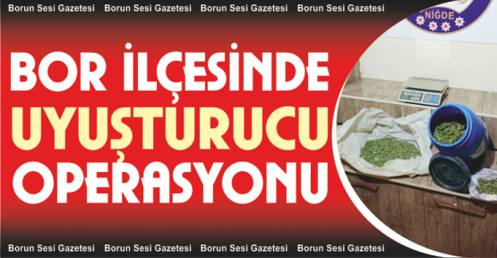 Emniyetten Bor ilçesinde Uyuşturucu Operasyonu