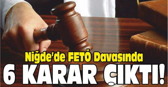 FETÖ Davasında 6 Karar Çıktı