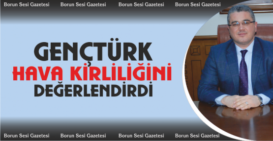 Gençtürk, Hava Kirliliğini değerlendirdi