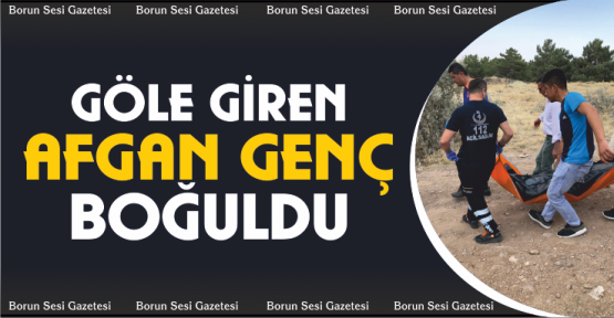 Göle giren Afgan genç, boğuldu