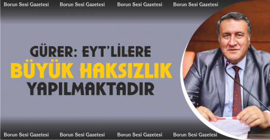 Gürer, “Emeklilikte Yaşa Takılanlara büyük haksızlık yapılmaktadır”