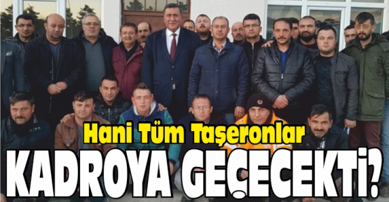 Gürer, Hani Tüm Taşeronlar Kadroya Geçecekti?
