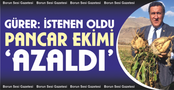 Gürer, “İstenen Oldu Pancar Ekimi De Azalıyor!”