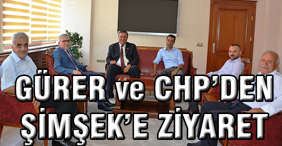 Gürer ve CHP Heyetinden Vali Şimşek’e ziyaret