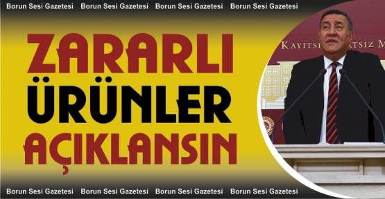 Gürer, “Zararlı ürünler kamuoyuna açıklanmalı”