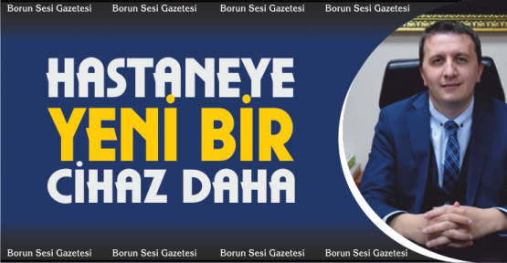 Hastanenin Tıbbi Cihaz Yelpazesine Yeni Bir Cihaz Daha Eklendi
