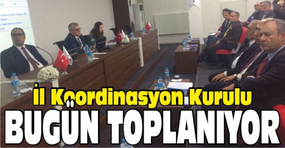 İl Koordinasyon Kurulu Bugün Toplanıyor