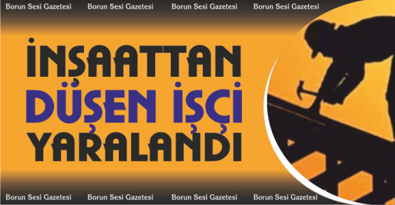 İnşaattan düşen işçi yaralandı