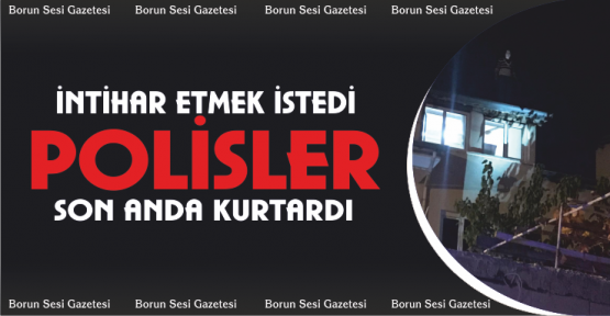 İntihar Etmek isteyen genç bayanı Polisler Son Anda Kurtardı