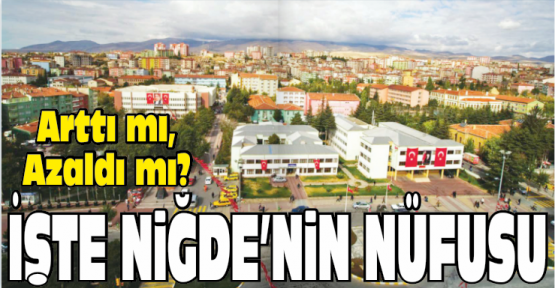 İşte Niğde'nin Nüfusu!