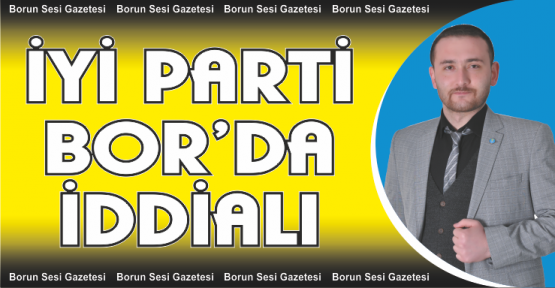 İYİ PARTİ BOR'DA İDDİALI