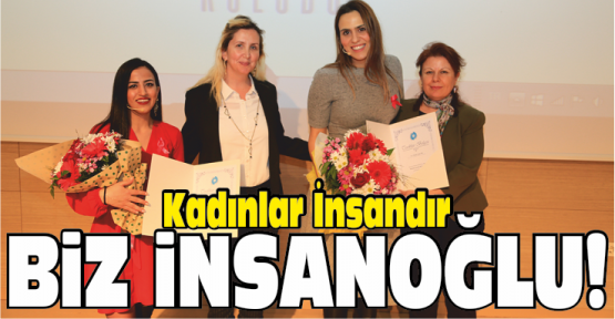 “Kadınlar İnsandır Biz İnsanoğlu” Konferansı Beğeni Topladı