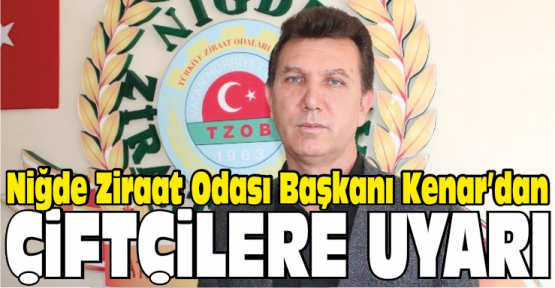 Kenar, Dolandırıcılara Karşı Çiftçileri Uyardı