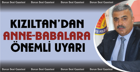 Kızıltan okullar açılmadan önce Anne ve babaları uyardı