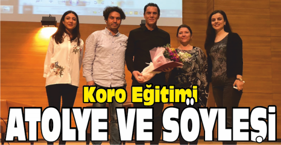 Koro Eğitimi Atölye ve Söyleşisi