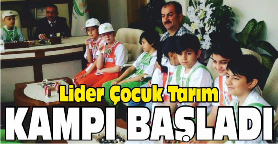 Lider Çocuk Tarım Kampı Başladı