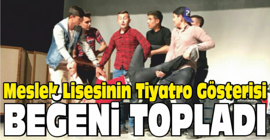 Meslek Lisesinin Tiyatro Gösterisi Beğeni Topladı