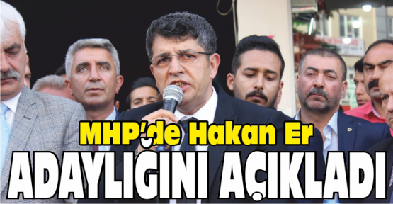 MHP’den Hakan Er Aday Adaylığını Açıkladı