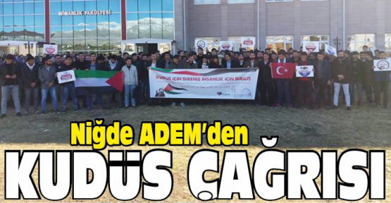 Niğde Adem’den Kudüs İçin Direnişe Çağrı