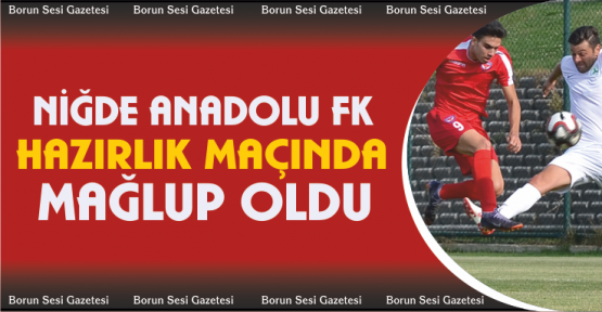 Niğde Anadolu FK hazırlık maçında Giresunspor’a mağlup oldu