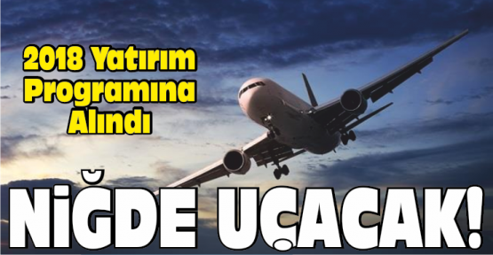 Niğde Havalimanı 2018 Yılı Yatırım Programında