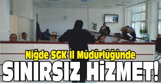 Niğde SGK Hizmette Sınır Tanımıyor