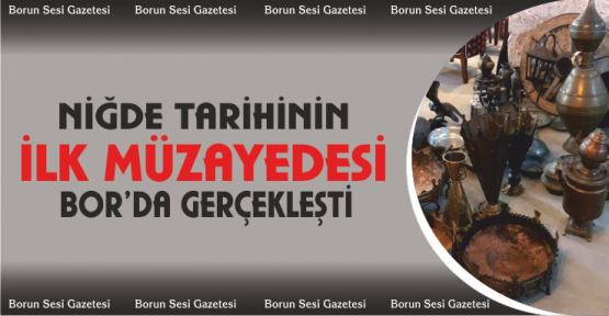 Niğde tarihinin ilk müzayedesi Bor Kültür Evi’nde gerçekleşti