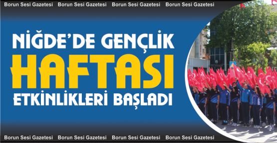 Niğde’de Gençlik Haftası Etkinlikleri Başladı