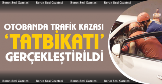 Niğde’de otobanda trafik kazası tatbikatı gerçekleştirildi