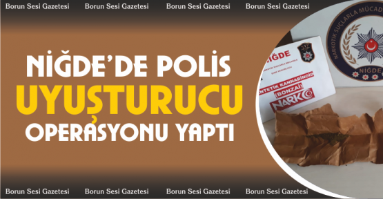 Niğde’de uyuşturucu operasyonu 2 gözaltı